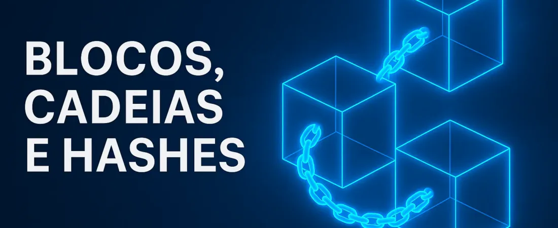 02 – Blocos, Cadeias e Hashes: Os Pilares da Segurança Blockchain