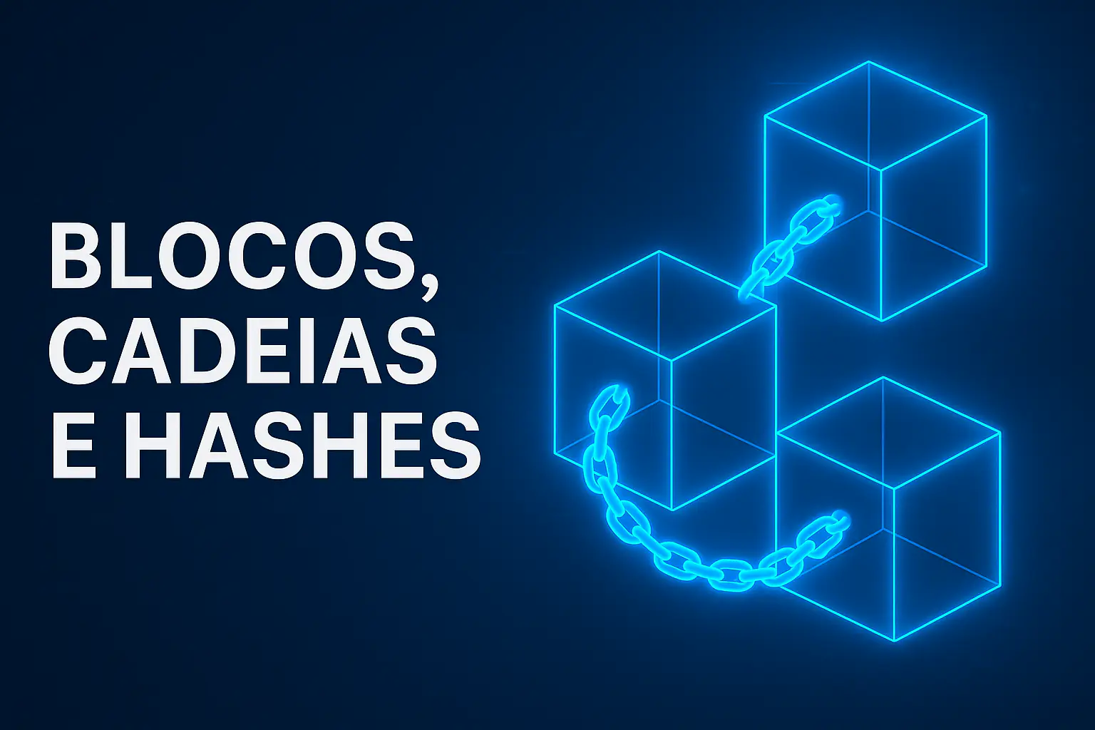 02 – Blocos, Cadeias e Hashes: Os Pilares da Segurança Blockchain