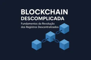 01 – Blockchain Descomplicada: Fundamentos da Revolução dos Registros Descentralizados blockchain-aula-01-fundamentos